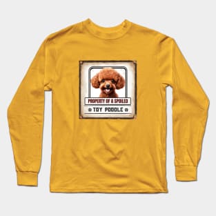 Property of a Spoiled Toy Poodle Long Sleeve T-Shirt